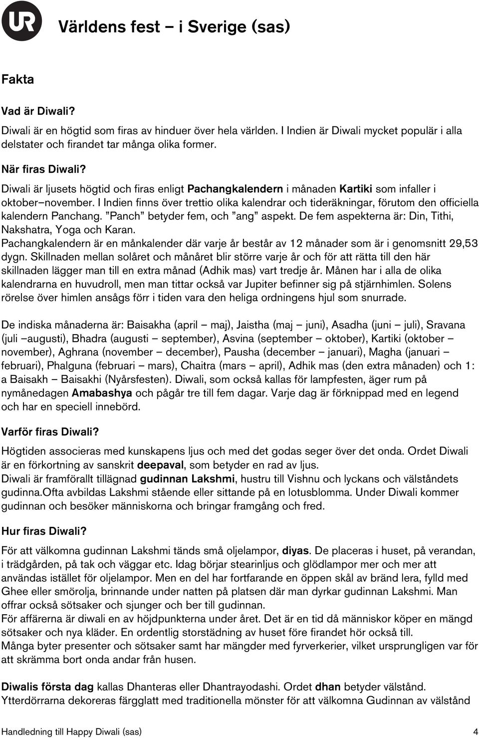 I Indien finns över trettio olika kalendrar och tideräkningar, förutom den officiella kalendern Panchang. Panch betyder fem, och ang aspekt.