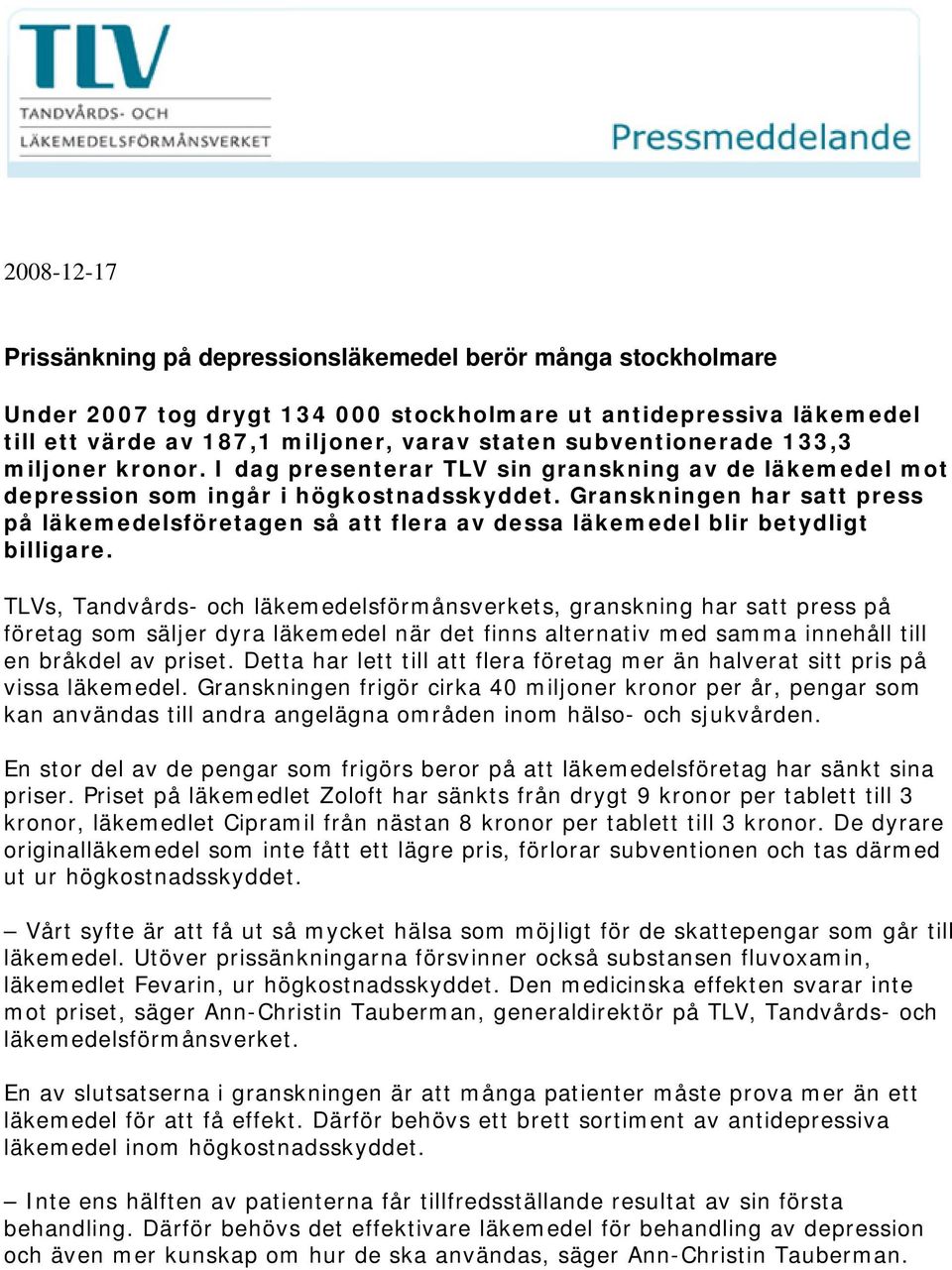 TLVs, Tandvårds- och sförmånsverkets, granskning har satt press på företag som säljer dyra när det finns alternativ med samma innehåll till en bråkdel av priset.