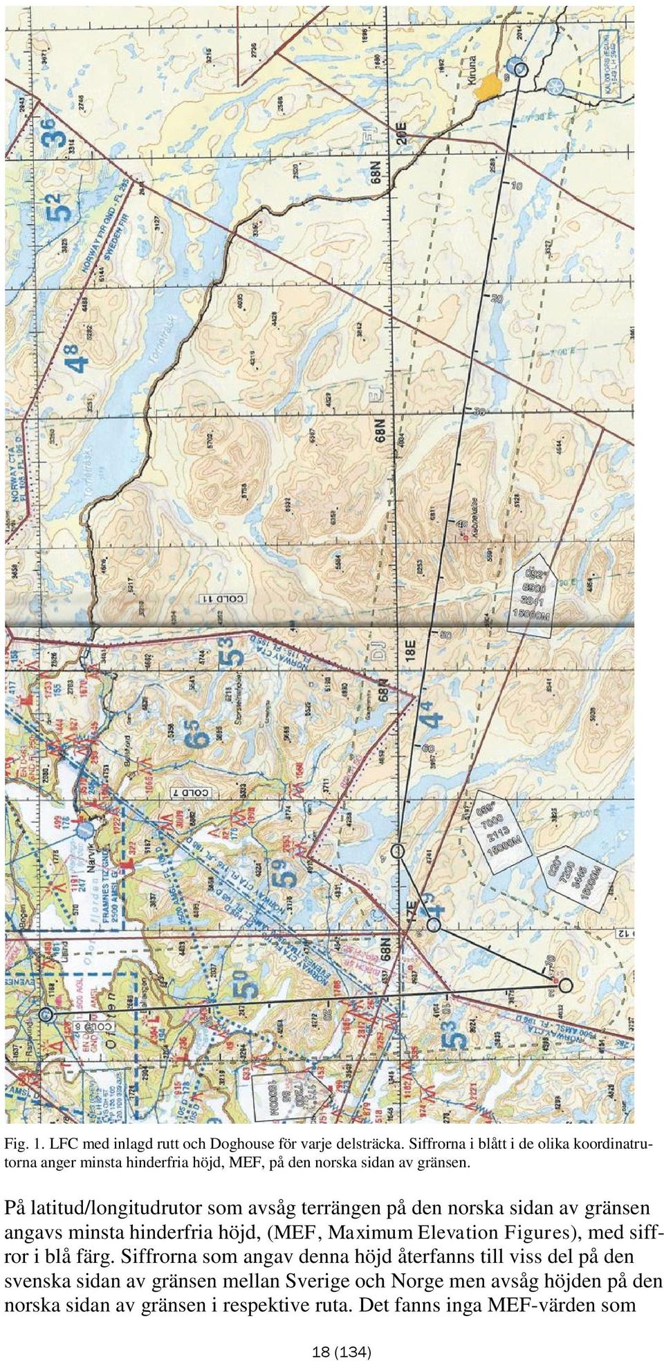 På latitud/longitudrutor som avsåg terrängen på den norska sidan av gränsen angavs minsta hinderfria höjd, (MEF, Maximum Elevation