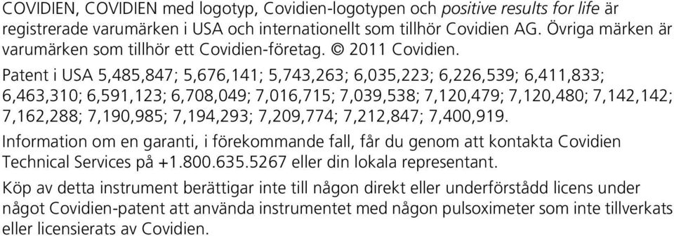 Patent i USA 5,485,847; 5,676,141; 5,743,263; 6,035,223; 6,226,539; 6,411,833; 6,463,310; 6,591,123; 6,708,049; 7,016,715; 7,039,538; 7,120,479; 7,120,480; 7,142,142; 7,162,288; 7,190,985; 7,194,293;