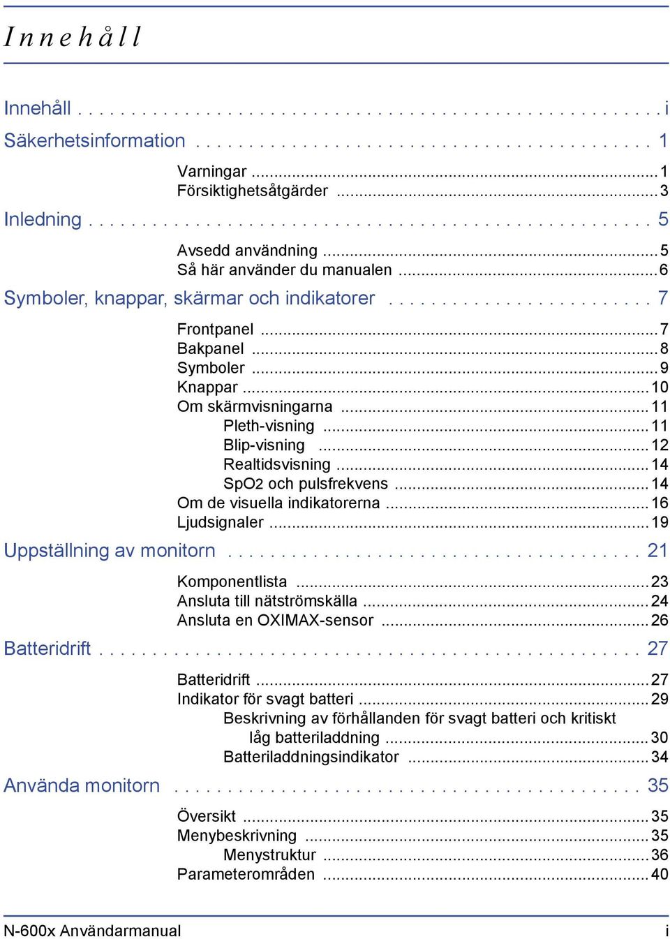 ..7 Bakpanel...8 Symboler...9 Knappar... 10 Om skärmvisningarna... 11 Pleth-visning... 11 Blip-visning... 12 Realtidsvisning... 14 SpO2 och pulsfrekvens... 14 Om de visuella indikatorerna.