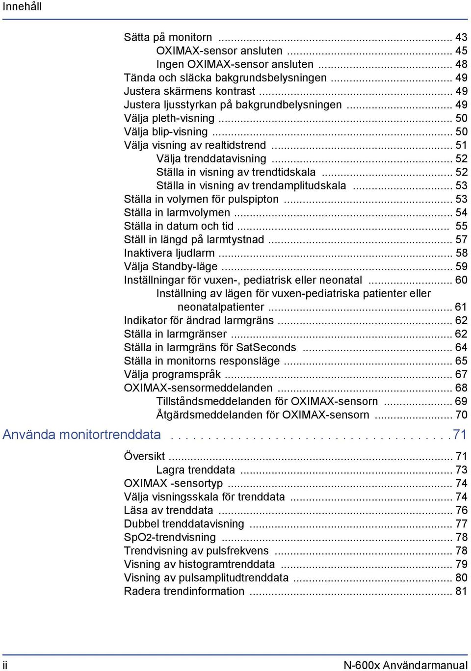 .. 52 Ställa in visning av trendtidskala... 52 Ställa in visning av trendamplitudskala... 53 Ställa in volymen för pulspipton... 53 Ställa in larmvolymen... 54 Ställa in datum och tid.