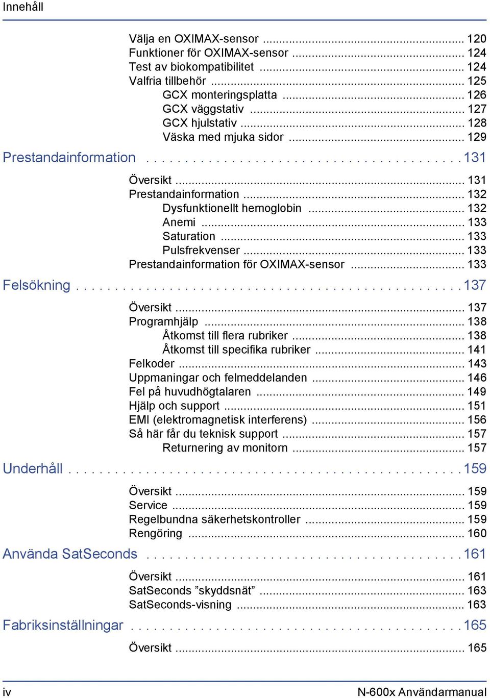 .. 133 Saturation... 133 Pulsfrekvenser... 133 Prestandainformation för OXIMAX-sensor... 133 Felsökning..................................................137 Översikt... 137 Programhjälp.