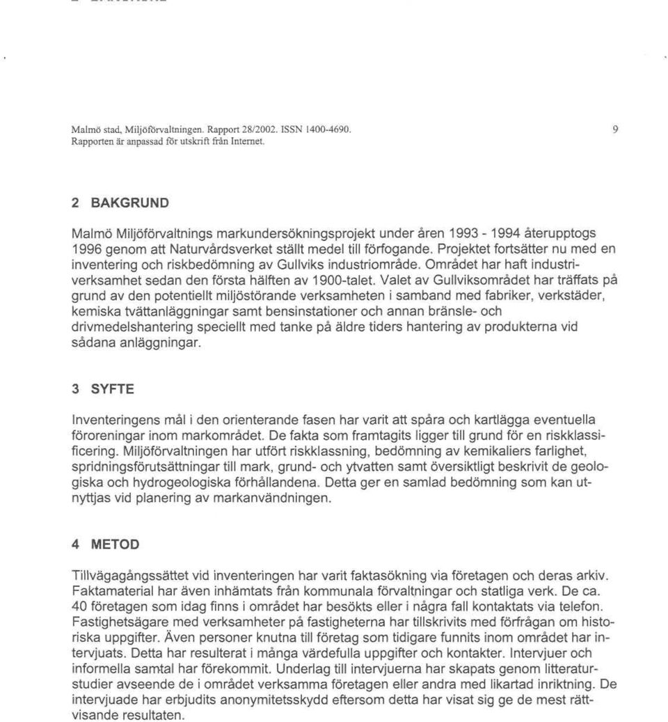 Projektet fortsätter nu med en inventering och riskbedömning av Gullviks industriområde. Området har haft industriverksamhet sedan den första hälften av 1900-talet.