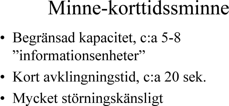 Kort avklingningstid, c:a