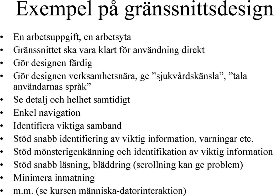 viktiga samband Stöd snabb identifiering av viktig information, varningar etc.