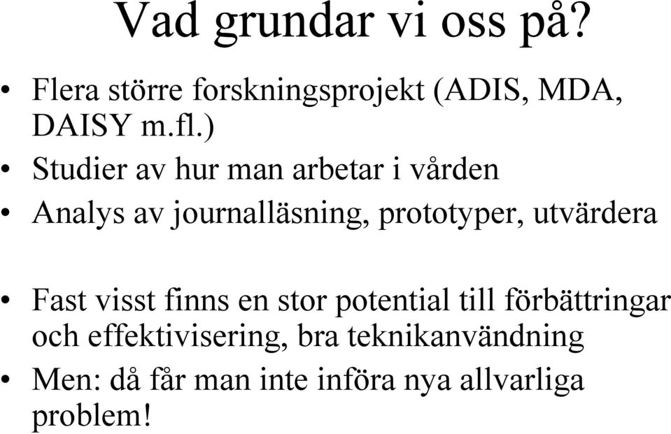 prototyper, utvärdera Fast visst finns en stor potential till