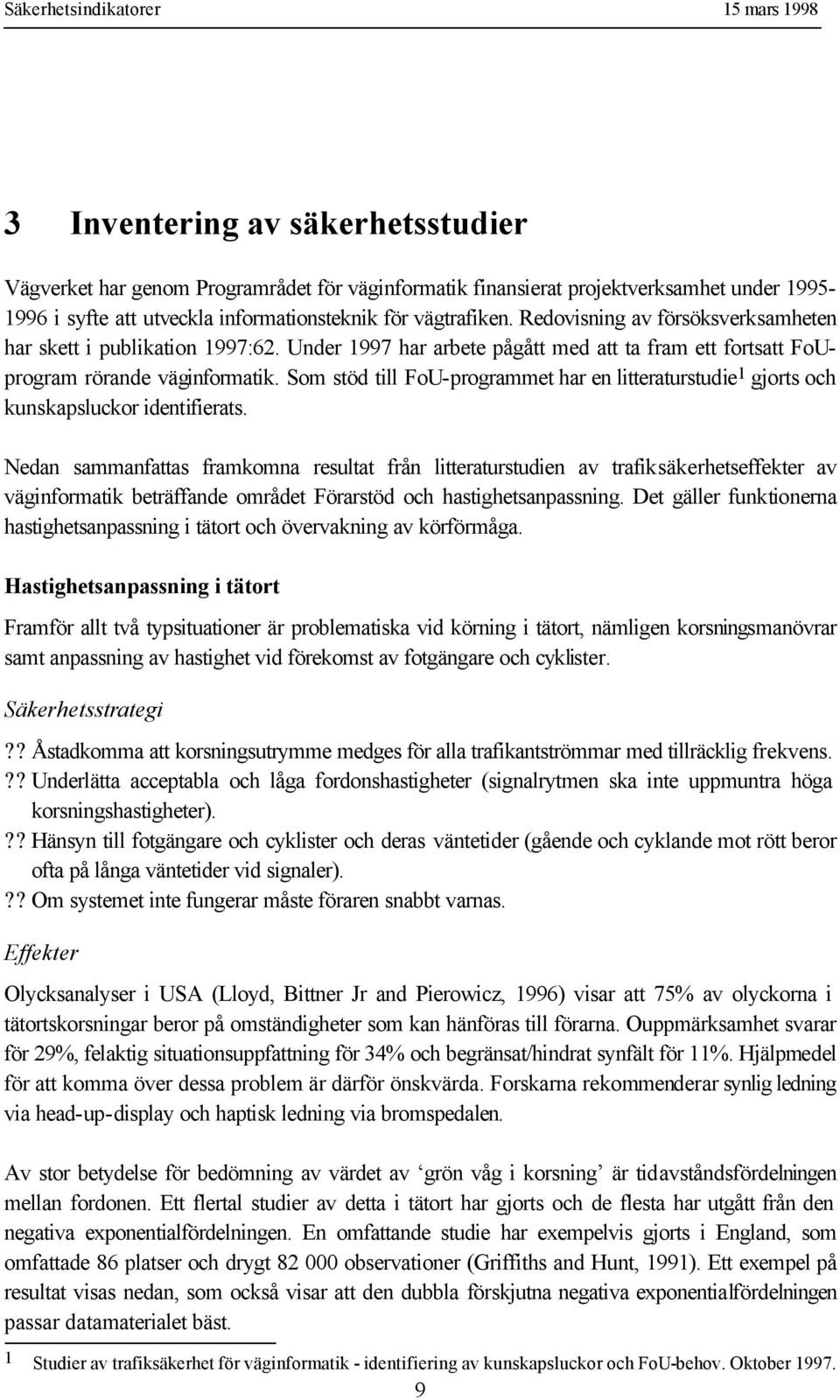 Som stöd till FoU-programmet har en litteraturstudie 1 gjorts och kunskapsluckor identifierats.