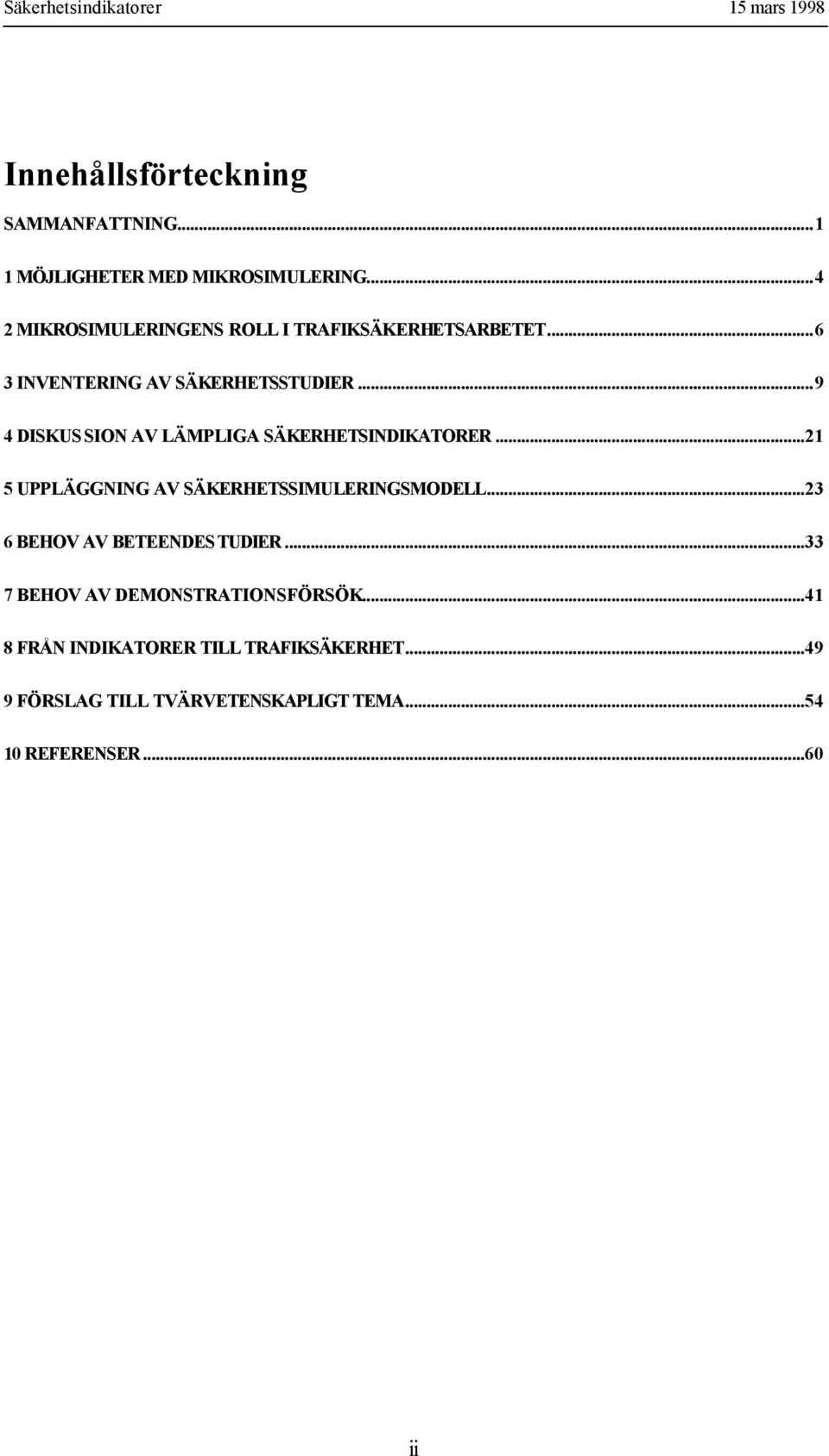 ..9 4 DISKUS SION AV LÄMPLIGA SÄKERHETSINDIKATORER...21 5 UPPLÄGGNING AV SÄKERHETSSIMULERINGSMODELL.
