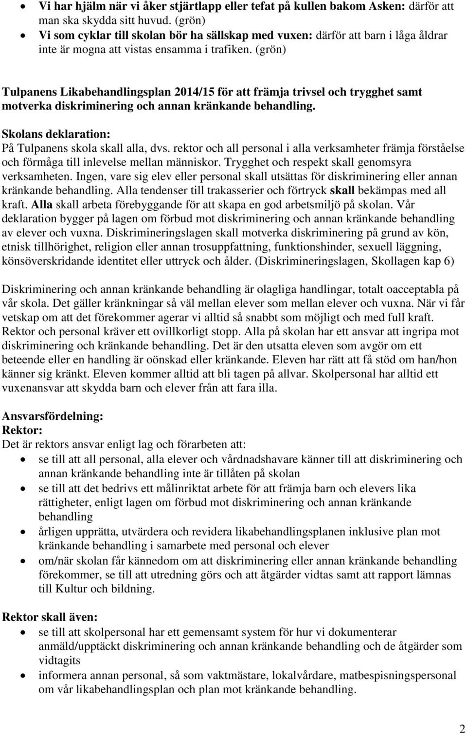 (grön) Tulpanens Likabehandlingsplan 2014/15 för att främja trivsel och trygghet samt motverka diskriminering och annan kränkande behandling. Skolans deklaration: På Tulpanens skola skall alla, dvs.