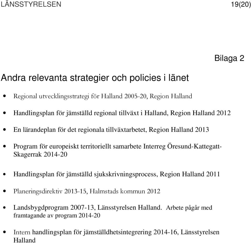 Interreg Öresund-Kattegatt- Skagerrak 2014-20 Handlingsplan för jämställd sjukskrivningsprocess, Region Halland 2011 Planeringsdirektiv 2013-15, Halmstads kommun 2012