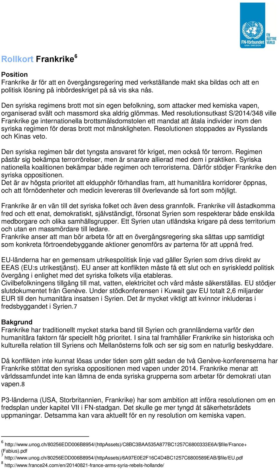 Med resolutionsutkast S/2014/348 ville Frankrike ge internationella brottsmålsdomstolen ett mandat att åtala individer inom den syriska regimen för deras brott mot mänskligheten.