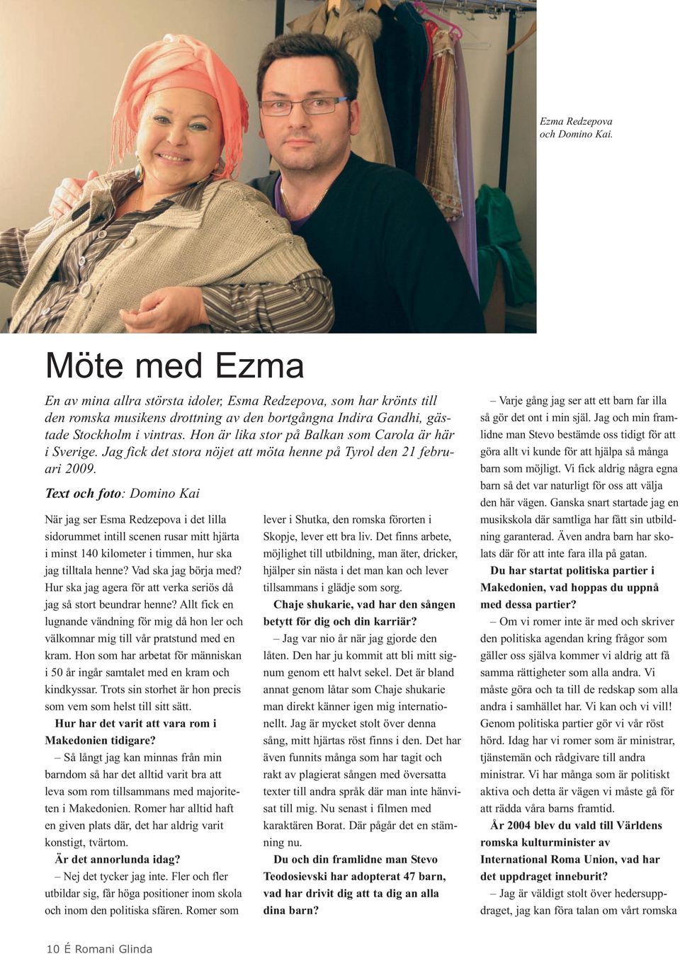 Hon är lika stor på Balkan som Carola är här i Sverige. Jag fick det stora nöjet att möta henne på Tyrol den 21 februari 2009.