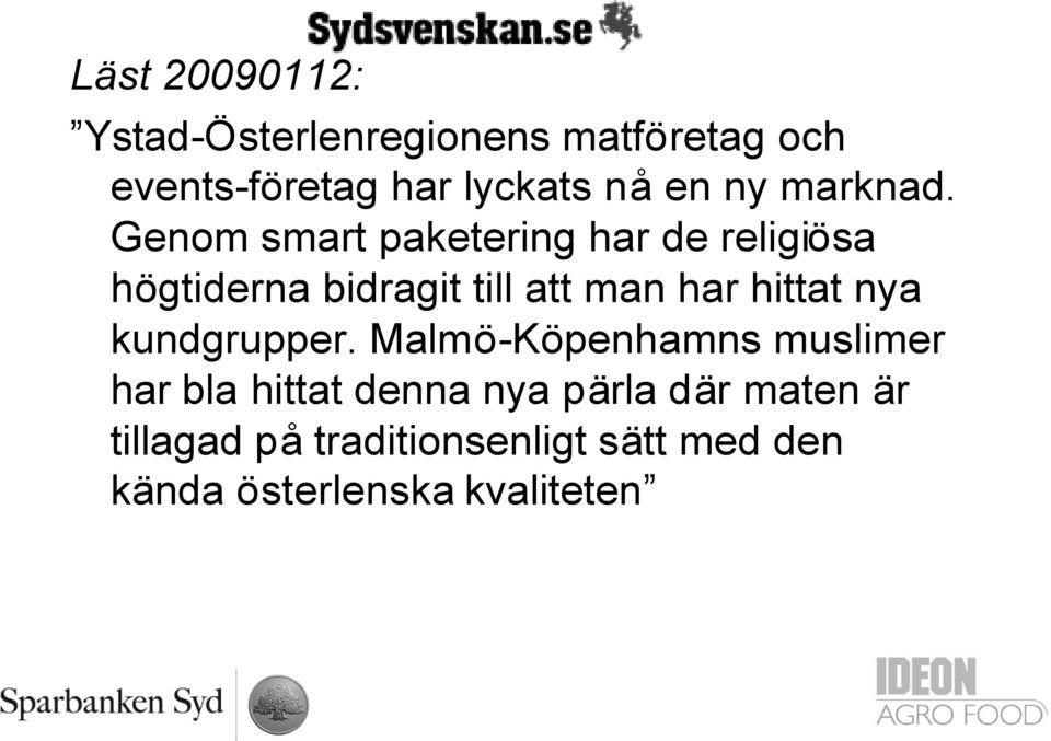 Genom smart paketering har de religiösa högtiderna bidragit till att man har hittat