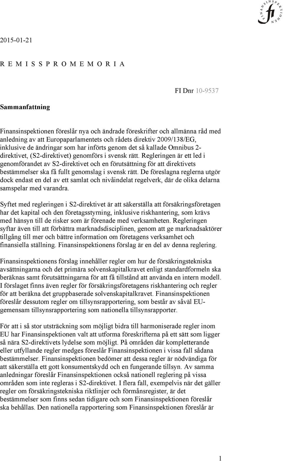 Regleringen är ett led i genomförandet av S2-direktivet och en förutsättning för att direktivets bestämmelser ska få fullt genomslag i svensk rätt.