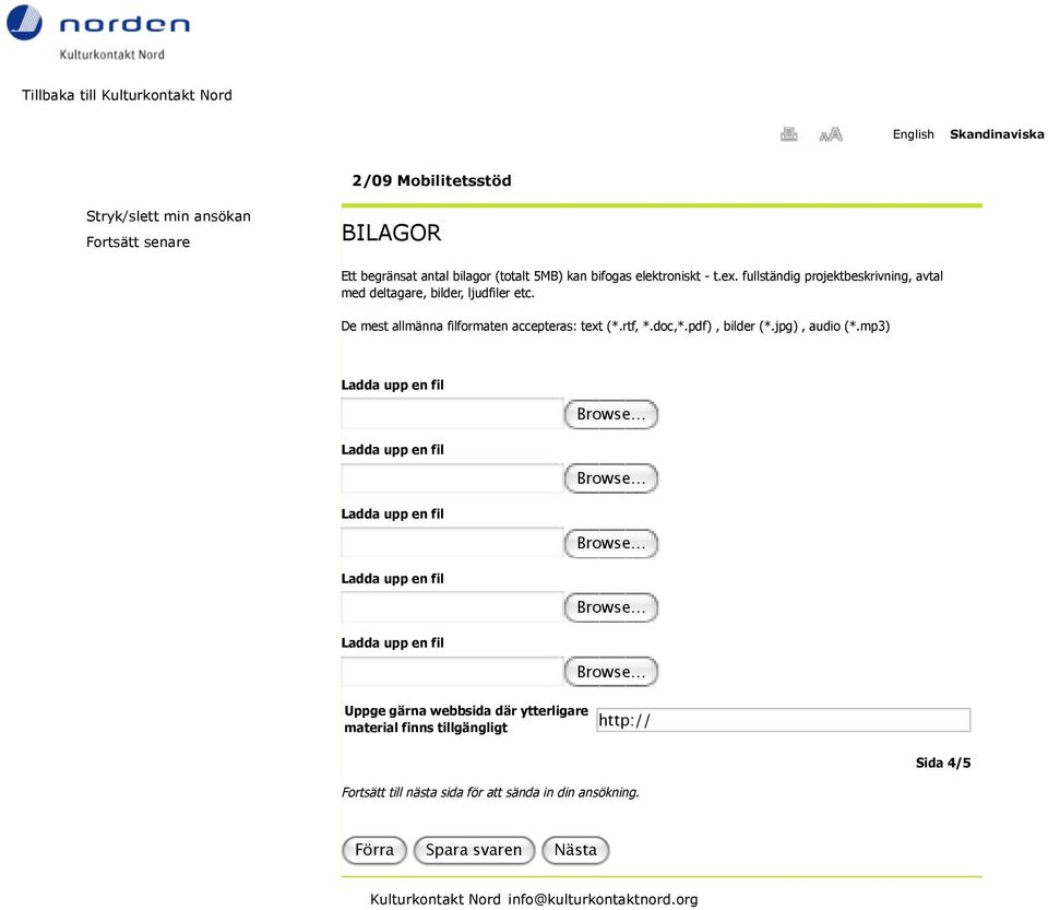 De mest allmänna filformaten accepteras: text (*.rtf, *.doc,*.pdf), bilder (*.jpg), audio (*.