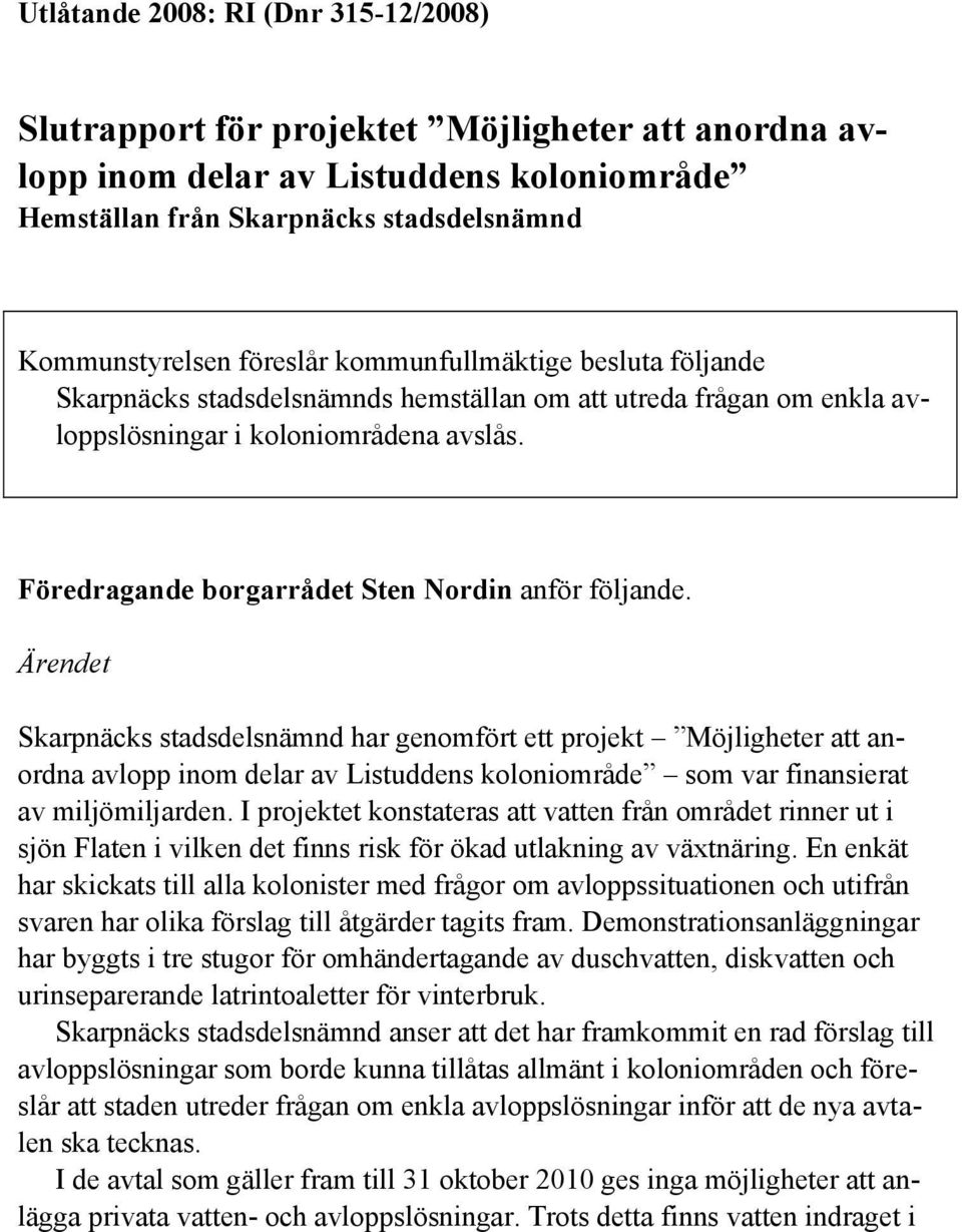 Ärendet Skarpnäcks stadsdelsnämnd har genomfört ett projekt Möjligheter att anordna avlopp inom delar av Listuddens koloniområde som var finansierat av miljömiljarden.