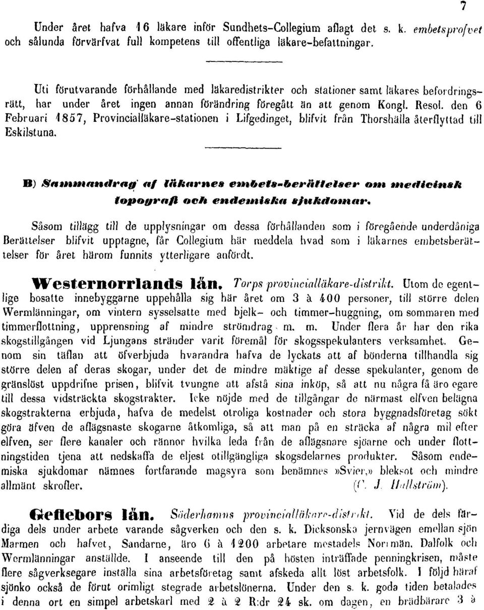 den 6 Februari 4857, Provincialläkare-stationen i Lifgedinget, blifvit från Thorshälla återflyttad til! Eskilstuna.