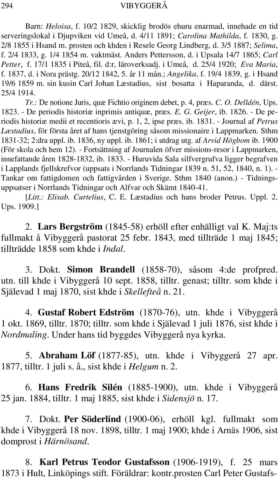 d:r, läroverksadj. i Umeå, d. 25/4 1920; Eva Maria, f. 1837, d. i Nora prästg. 20/12 1842, 5. år 11 mån.; Angelika, f. 19/4 1839, g. i Hsand 19/6 1859 m.