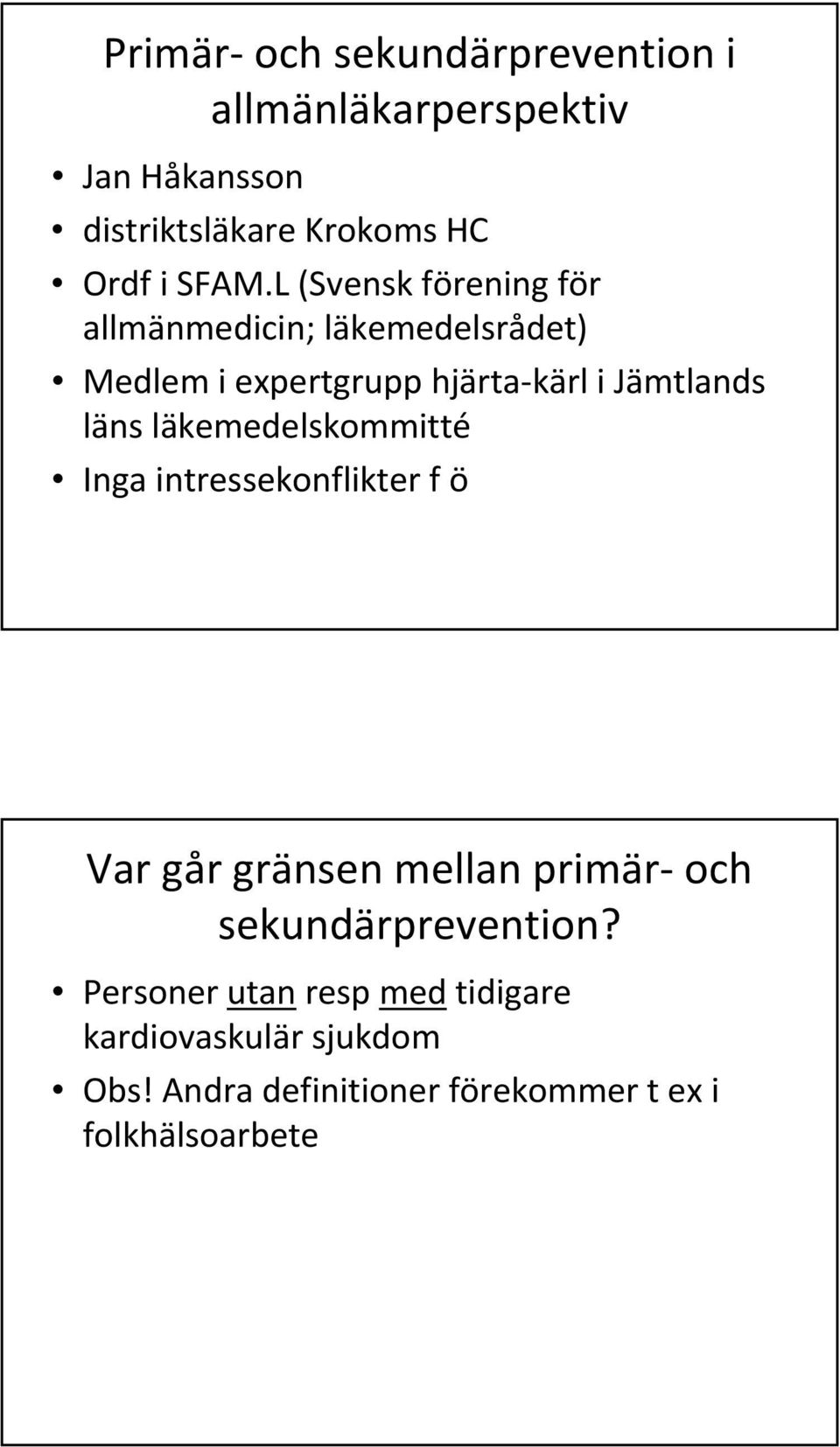 läkemedelskommitté Inga intressekonflikter f ö Var går gränsen mellan primär och sekundärprevention?