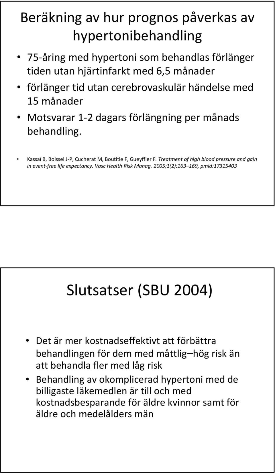 Treatment of high blood pressure and gain in event free life expectancy. Vasc Health Risk Manag.