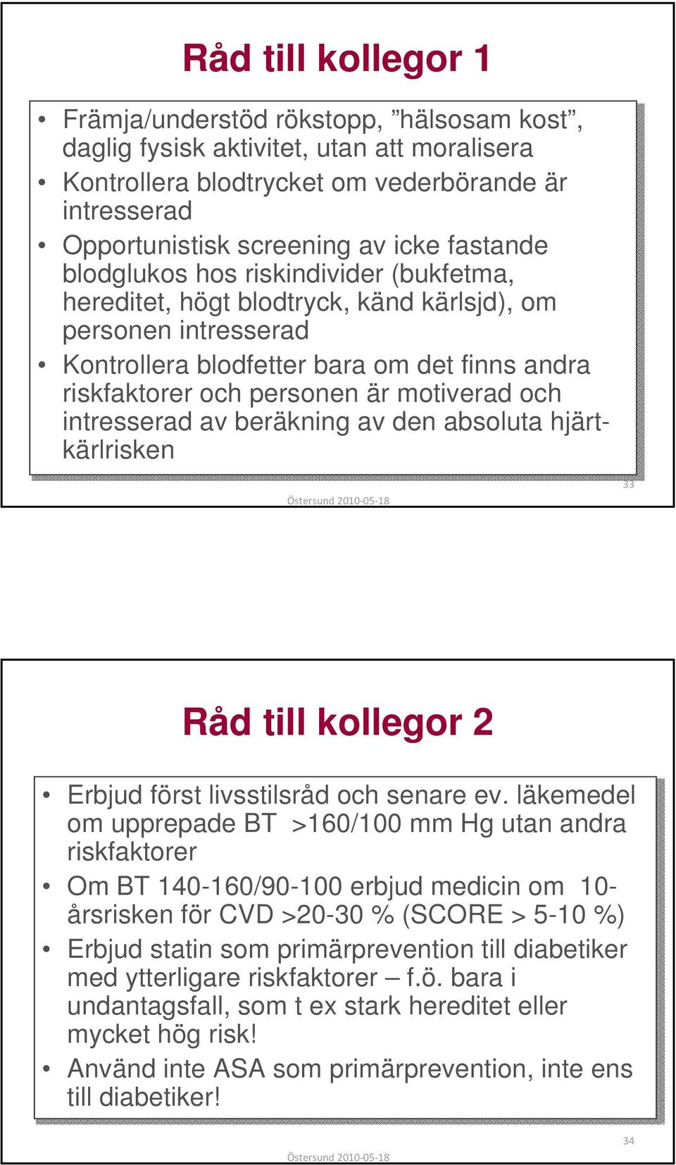 motiverad och intresserad av beräkning av den absoluta hjärtkärlrisken Östersund 2010 05 18 33 Råd till kollegor 2 Erbjud först livsstilsråd och senare ev.