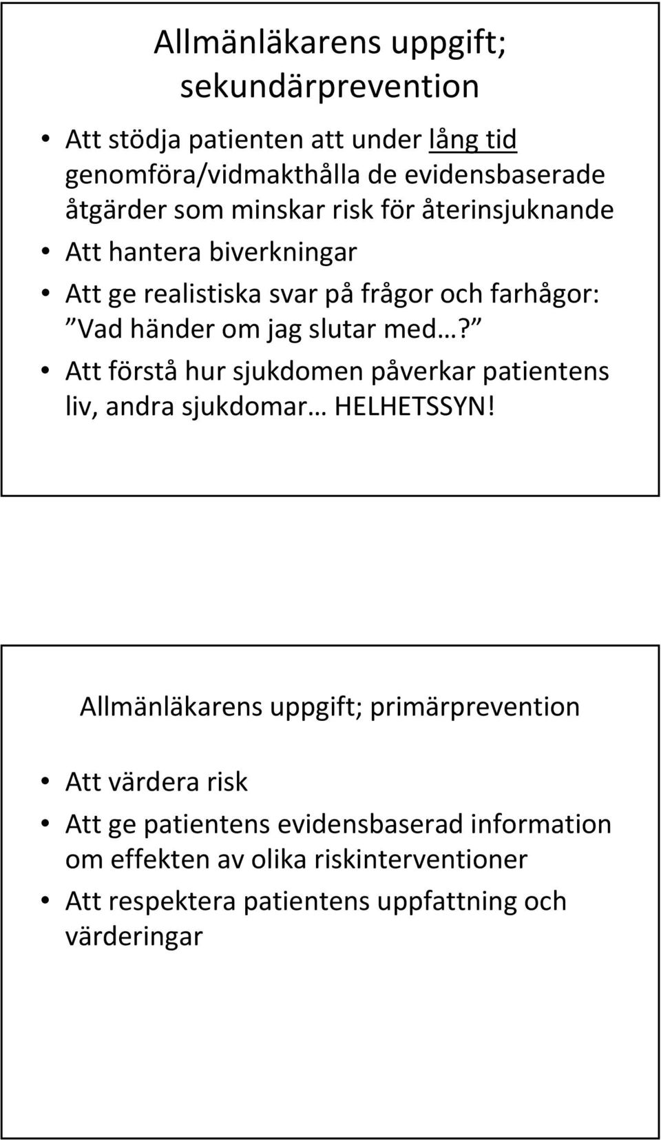 med? Att förstå hur sjukdomen påverkar patientens liv, andra sjukdomar HELHETSSYN!