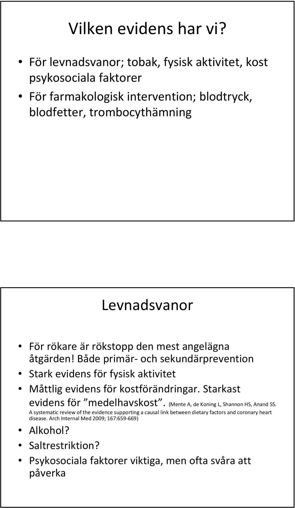 rökare är rökstopp den mest angelägna åtgärden! Både primär och sekundärprevention Stark evidens för fysisk aktivitet Måttlig evidens för kostförändringar.