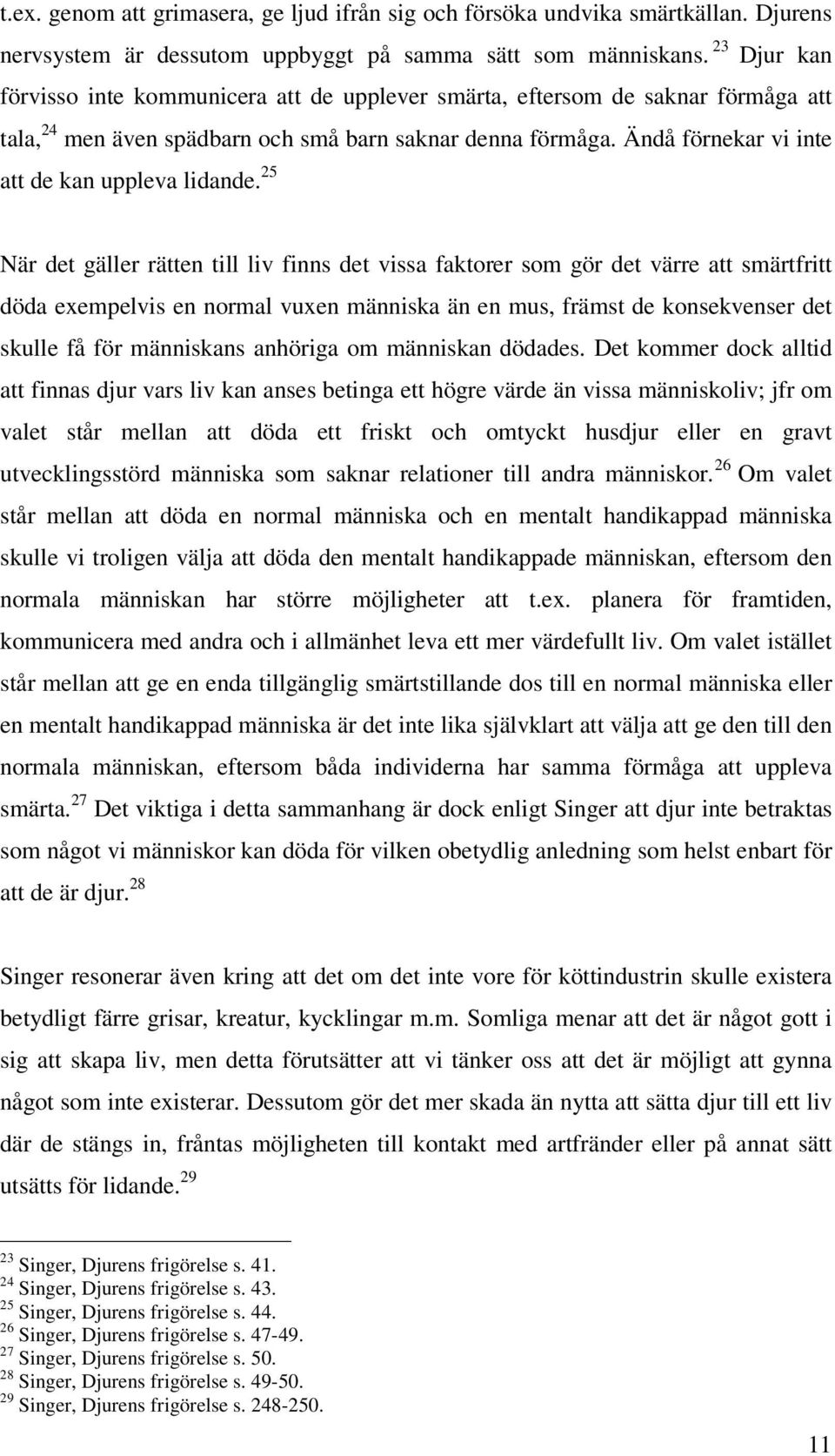 Ändå förnekar vi inte att de kan uppleva lidande.