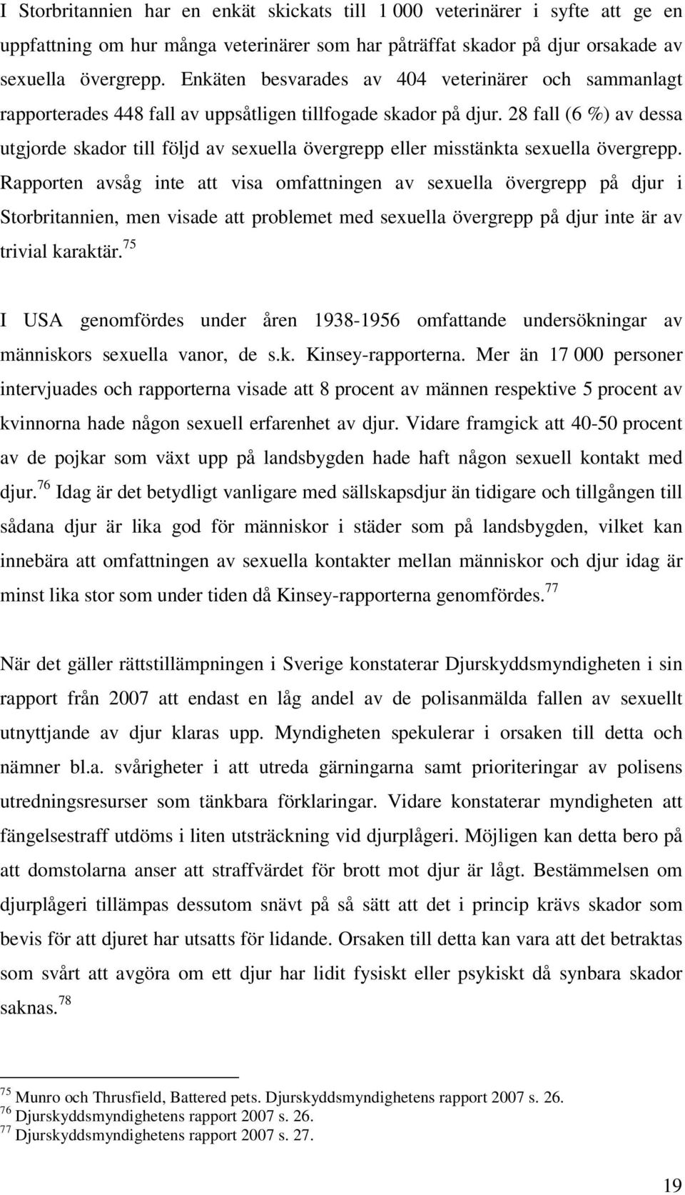 28 fall (6 %) av dessa utgjorde skador till följd av sexuella övergrepp eller misstänkta sexuella övergrepp.