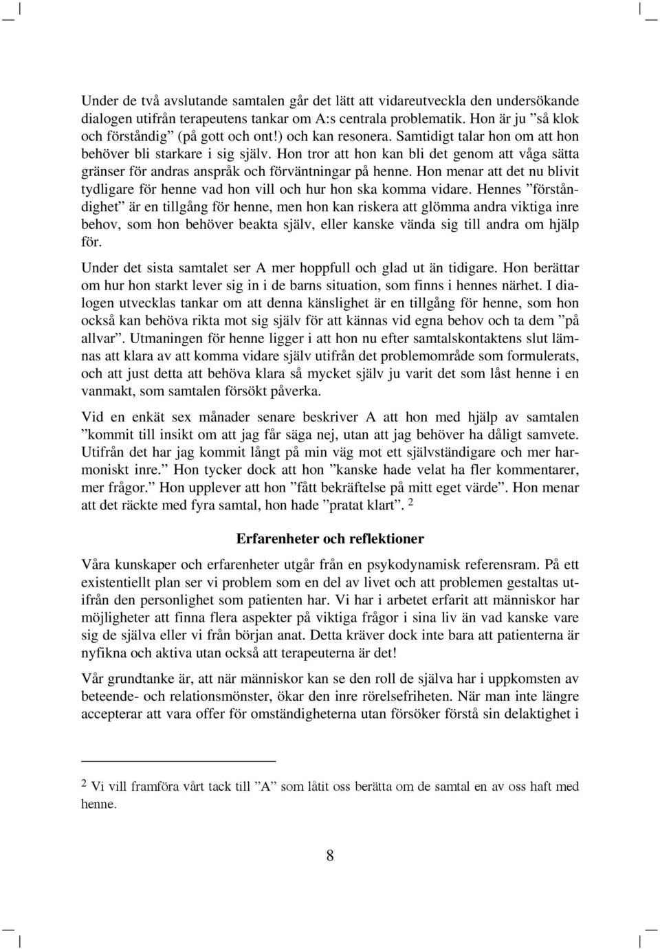 Hon menar att det nu blivit tydligare för henne vad hon vill och hur hon ska komma vidare.