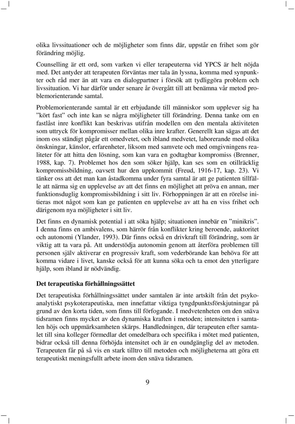 Vi har därför under senare år övergått till att benämna vår metod problemorienterande samtal.