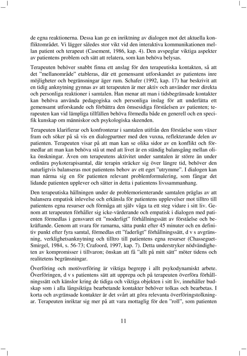 Den avspeglar viktiga aspekter av patientens problem och sätt att relatera, som kan behöva belysas.