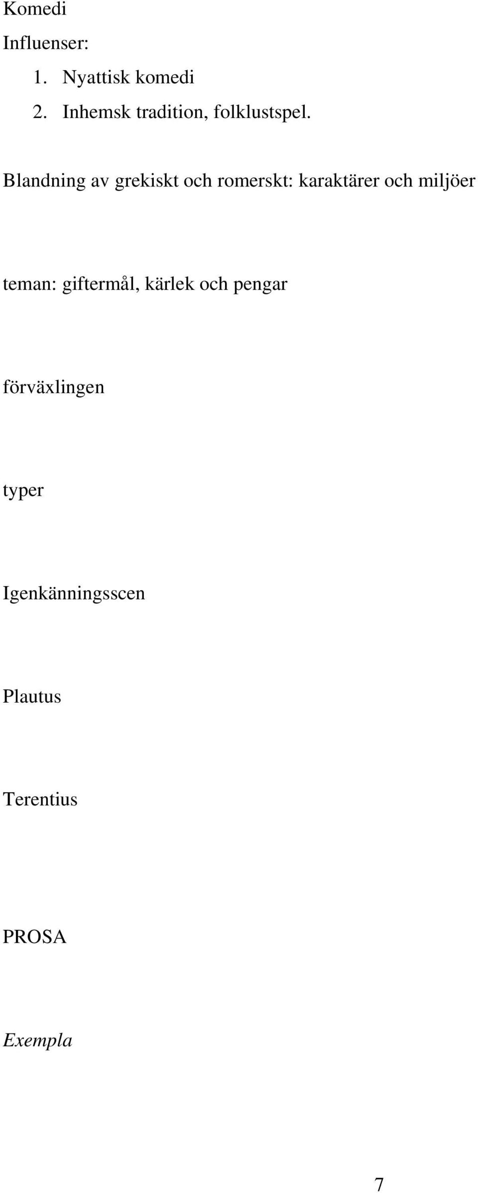 Blandning av grekiskt och romerskt: karaktärer och miljöer