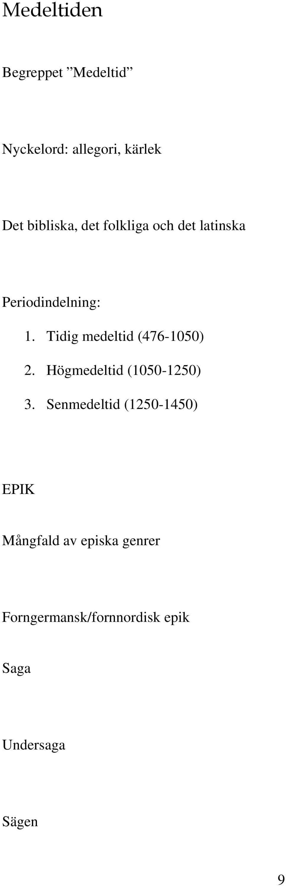 Tidig medeltid (476-1050) 2. Högmedeltid (1050-1250) 3.