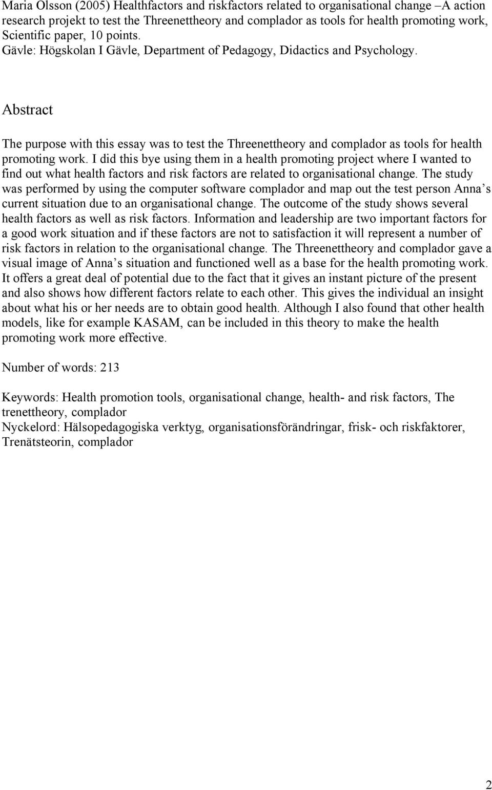 Abstract The purpose with this essay was to test the Threenettheory and complador as tools for health promoting work.