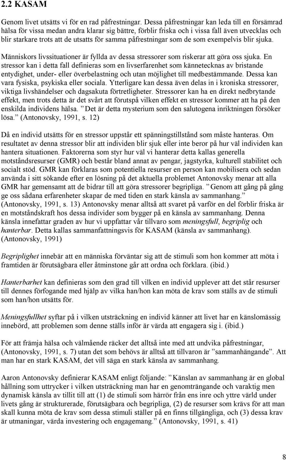 påfrestningar som de som exempelvis blir sjuka. Människors livssituationer är fyllda av dessa stressorer som riskerar att göra oss sjuka.