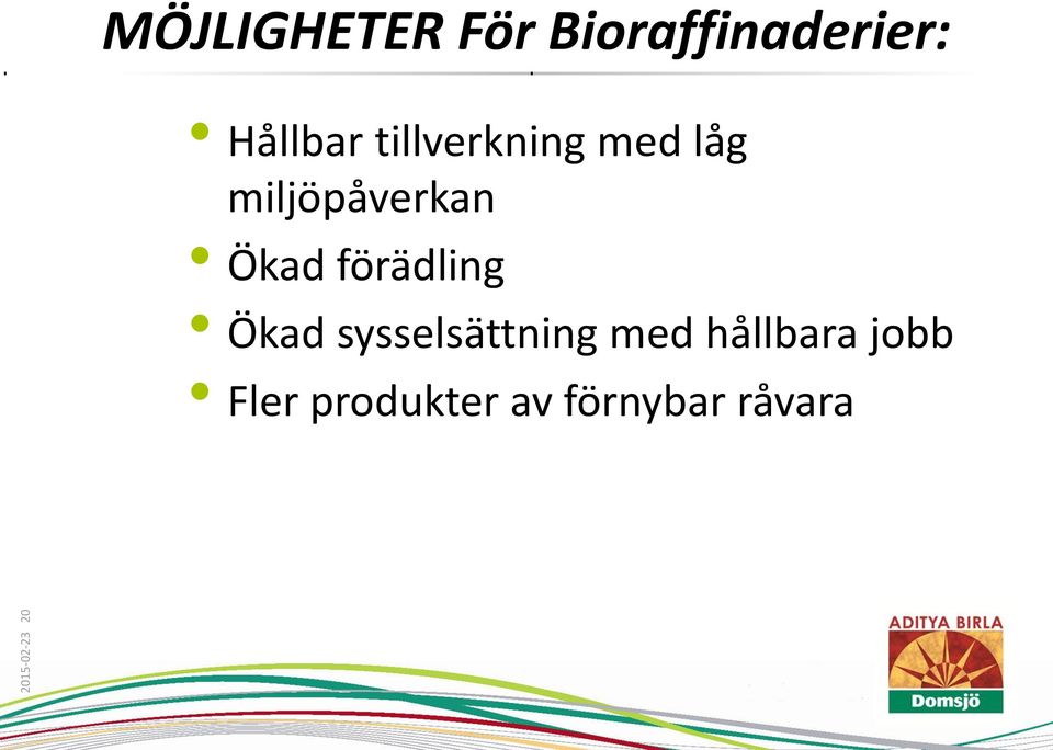 låg miljöpåverkan Ökad förädling Ökad