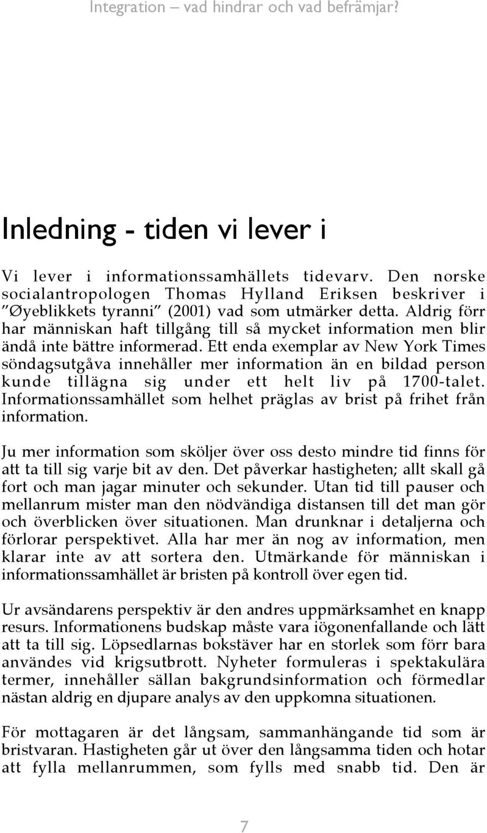 Ett enda exemplar av New York Times söndagsutgåva innehåller mer information än en bildad person kunde tillägna sig under ett helt liv på 1700-talet.