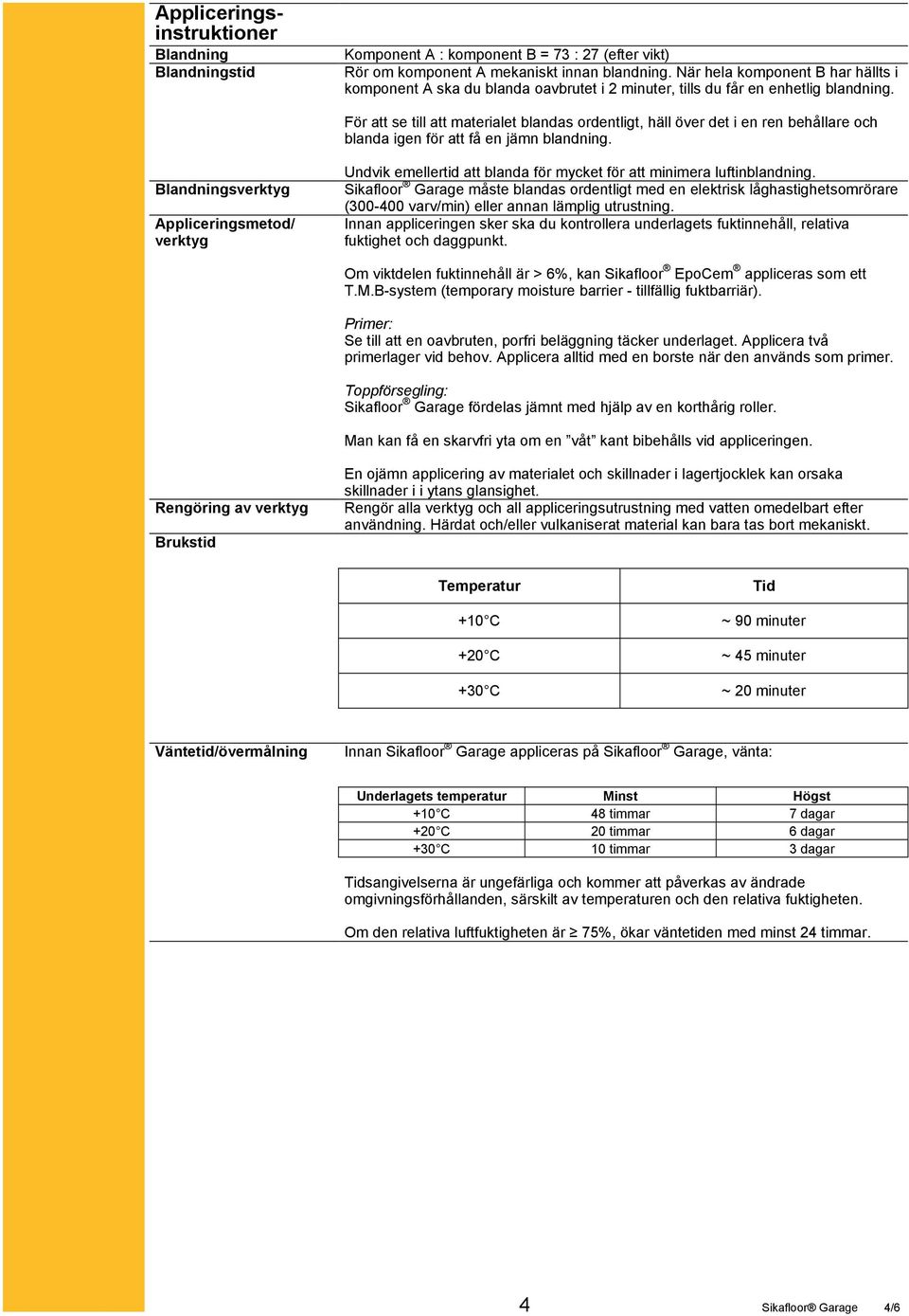 För att se till att materialet blandas ordentligt, häll över det i en ren behållare och blanda igen för att få en jämn blandning.