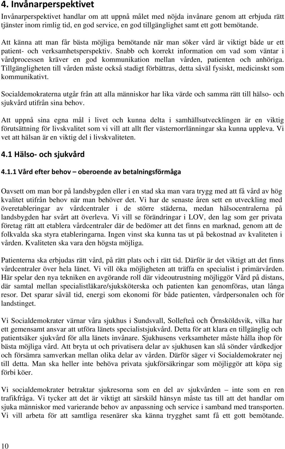 Snabb och korrekt information om vad som väntar i vårdprocessen kräver en god kommunikation mellan vården, patienten och anhöriga.