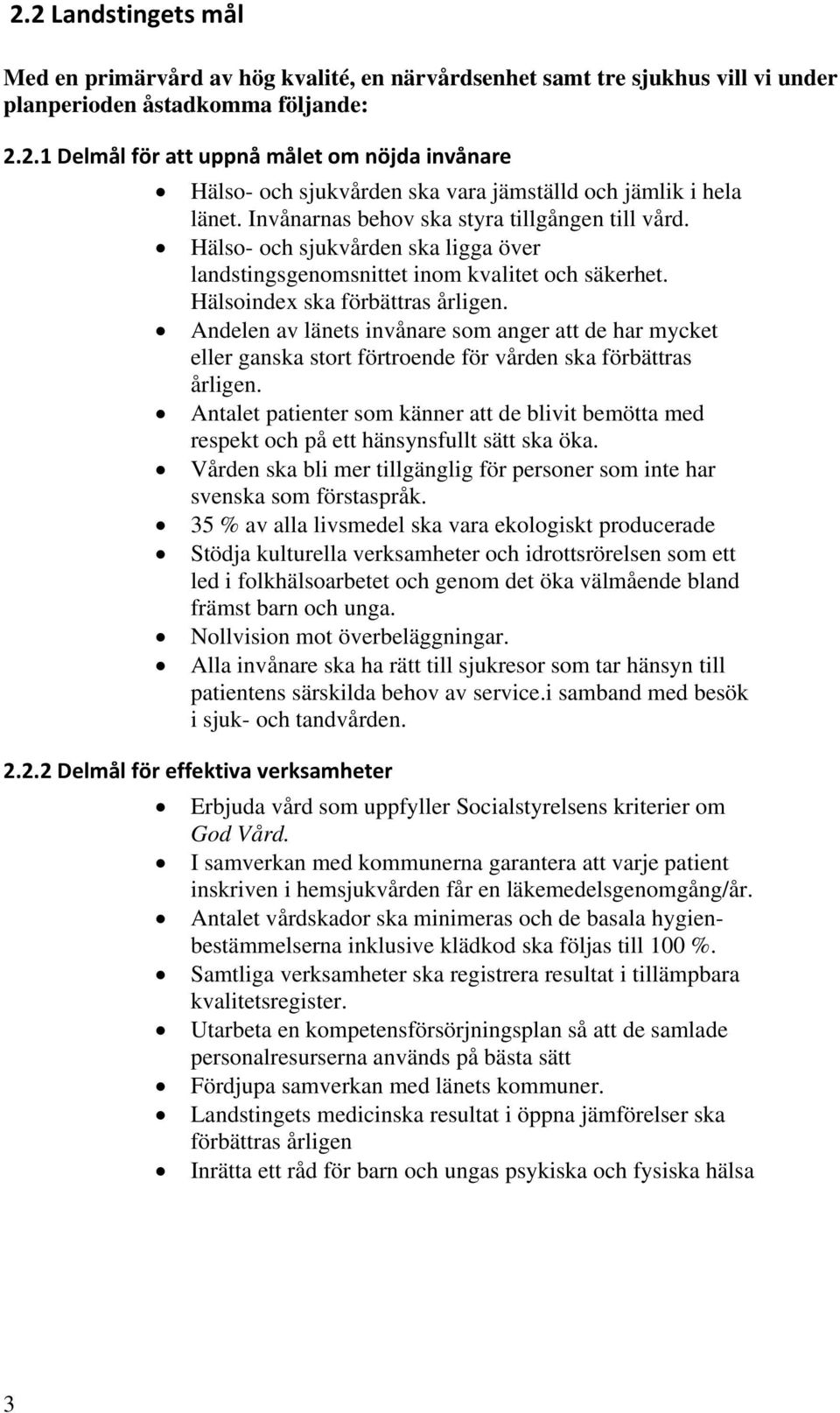 Andelen av länets invånare som anger att de har mycket eller ganska stort förtroende för vården ska förbättras årligen.