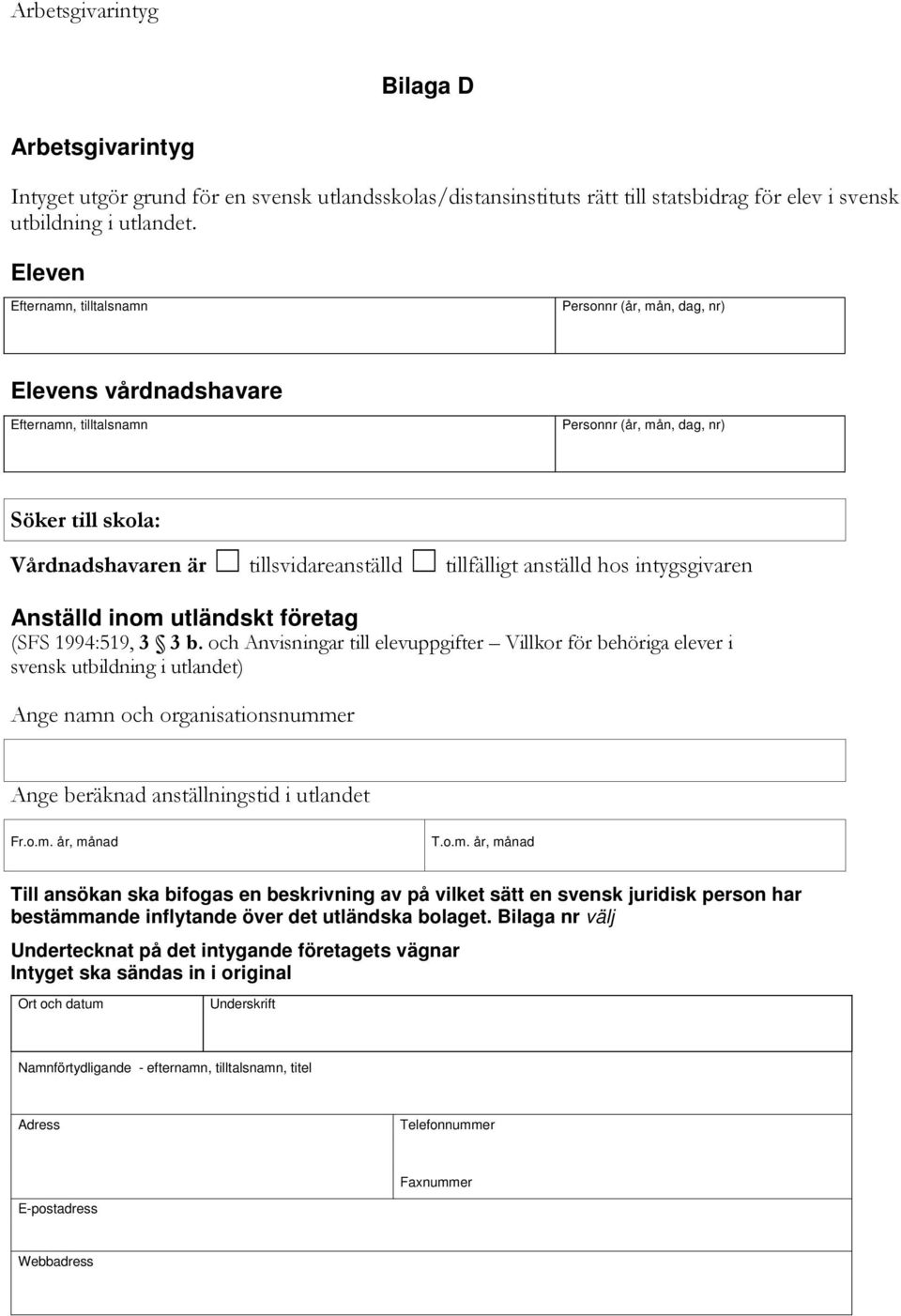 organisationsnummer Ange beräknad anställningstid i utlandet Till ansökan ska bifogas en