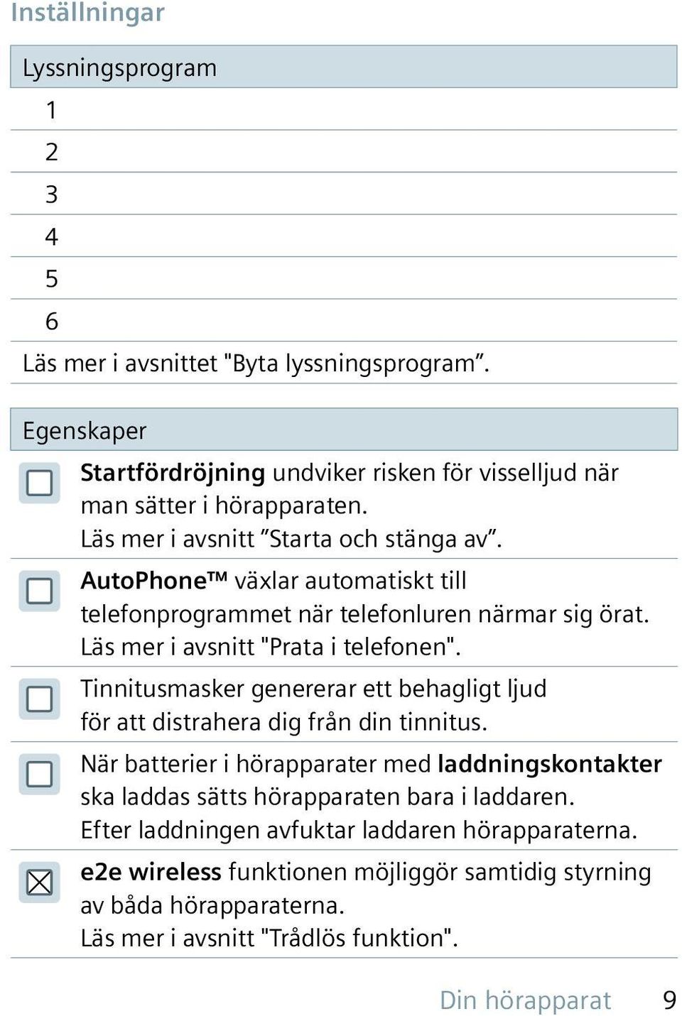 Tinnitusmasker genererar ett behagligt ljud för att distrahera dig från din tinnitus.