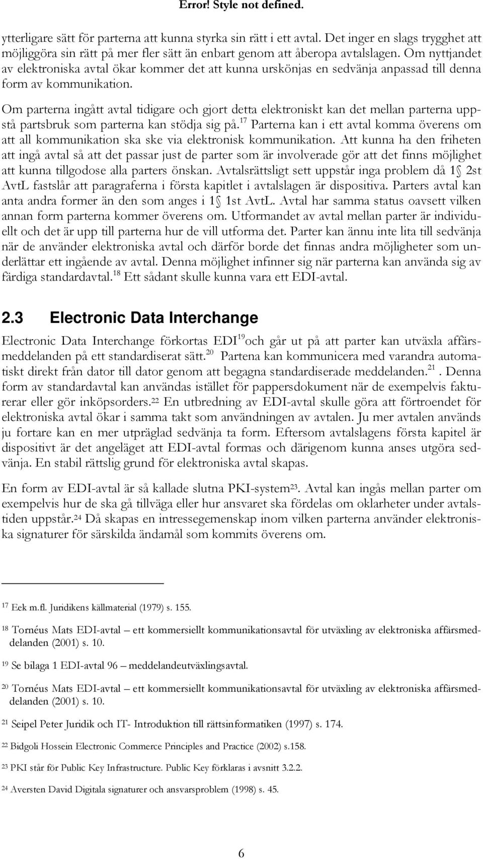 Om nyttjandet av elektroniska avtal ökar kommer det att kunna urskönjas en sedvänja anpassad till denna form av kommunikation.