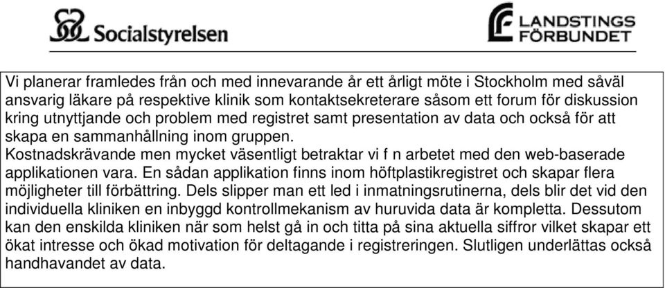 Kostnadskrävande men mycket väsentligt betraktar vi f n arbetet med den web-baserade applikationen vara.