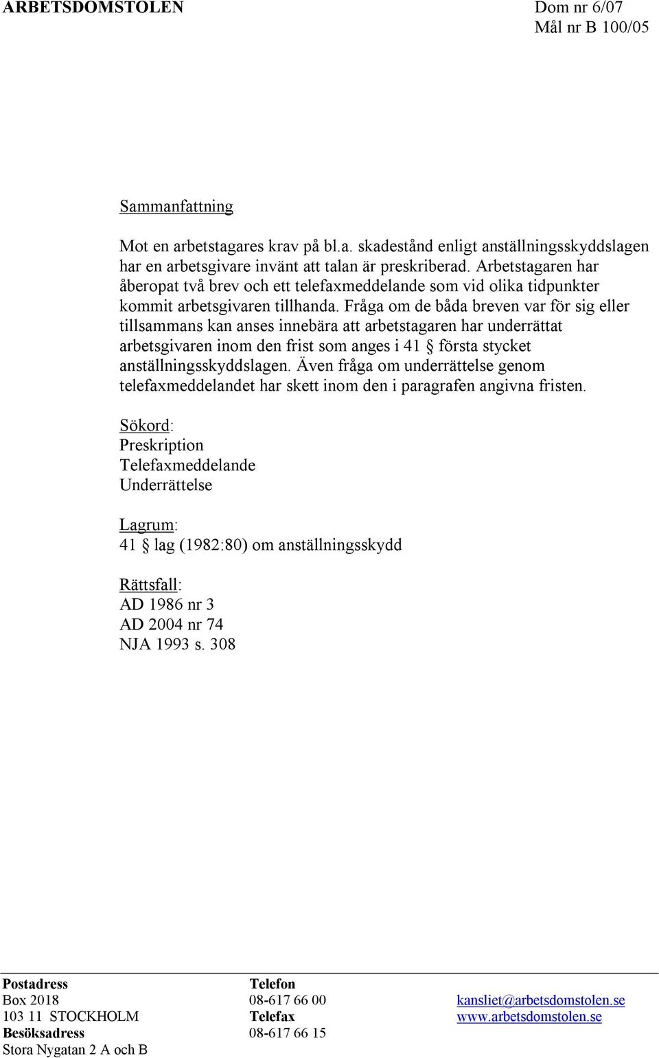 Fråga om de båda breven var för sig eller tillsammans kan anses innebära att arbetstagaren har underrättat arbetsgivaren inom den frist som anges i 41 första stycket anställningsskyddslagen.