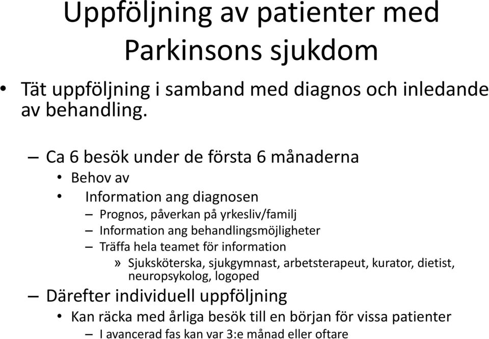 behandlingsmöjligheter Träffa hela teamet för information» Sjuksköterska, sjukgymnast, arbetsterapeut, kurator, dietist,