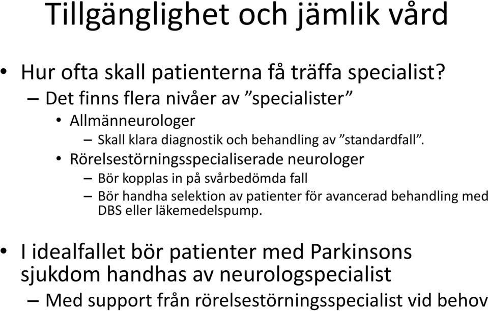 Rörelsestörningsspecialiserade neurologer Bör kopplas in på svårbedömda fall Bör handha selektion av patienter för