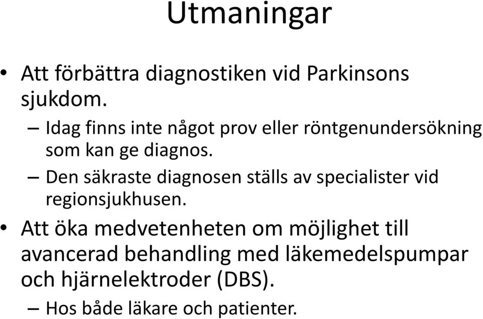 Den säkraste diagnosen ställs av specialister vid regionsjukhusen.